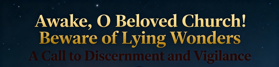 “Awake, O Beloved Church! Beware of Lying Wonders” Chapter One